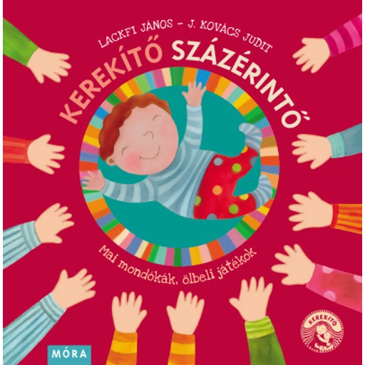 Kerekítő Százérintő - Mai mondókák, ölbeli játékok