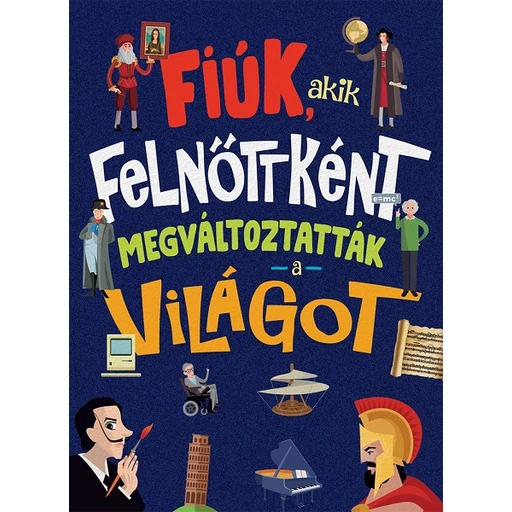 Fiúk, akik felnőttként megváltoztatták a világot Fiúk, akik felnőttként megváltoztatták a világot