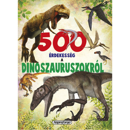 500 érdekesség a dinoszauruszokról
