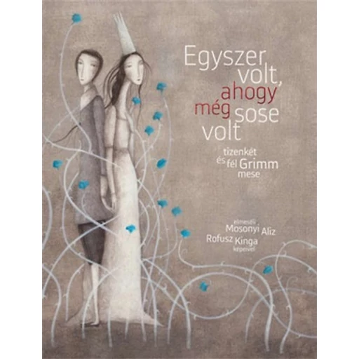 Egyszer volt, ahogy még sose volt - tizenkét és fél Grimm mese